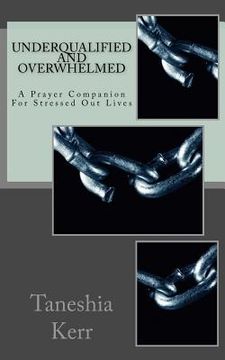 portada Under Qualified And Overwhelmed: A Prayer Companion For Stressed Out Lives (en Inglés)