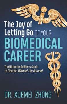 portada The joy of Letting go of Your Biomedical Career: The Ultimate Quitter's Guide to Flourish Without the Burnout (in English)