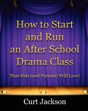 portada how to start and run an after school drama class (en Inglés)