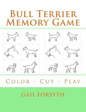 portada Bull Terrier Memory Game: Color - Cut - Play (en Inglés)