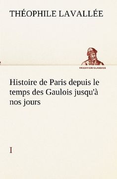 portada Histoire de Paris depuis le temps des Gaulois jusqu'à nos jours - I (TREDITION CLASSICS) (French Edition)