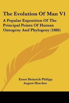 portada the evolution of man v1: a popular exposition of the principal points of human ontogeny and phylogeny (1886) (en Inglés)