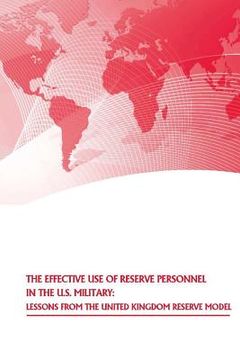 portada The Effective Use of Reserve Personnel in the U.S. Military: Lessons from the United Kingdom Reserve Model (in English)