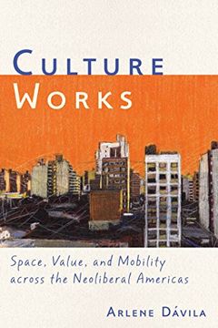 portada Culture Works: Space, Value, and Mobility Across the Neoliberal Americas (en Inglés)