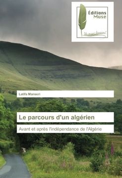portada Le parcours d'un algérien: Avant et après l'indépendance de l'Algérie