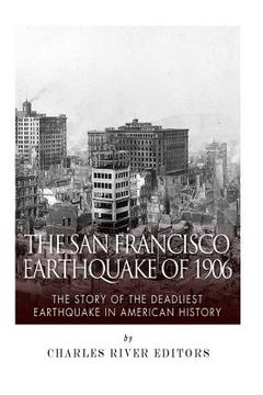 portada The San Francisco Earthquake of 1906: The Story of the Deadliest Earthquake in American History (en Inglés)