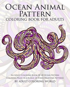 portada Ocean Animal Pattern Coloring Book for Adults: An Adult Coloring Book of 40 Ocean Pattern Coloring Pages in a Range of Stress Relieving Patterns