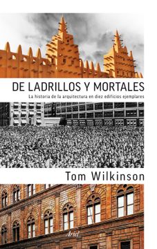 portada De Ladrillos y Mortales: La Historia de la Arquitectura en Diez Edificios Ejemplares (Ariel) (in Spanish)
