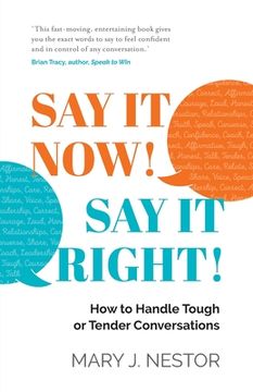 portada Say it Now! Say it Right! How to Handle Tough or Tender Conversations (en Inglés)