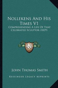 portada nollekens and his times v1: comprehending a life of that celebrated sculptor (1829) (en Inglés)