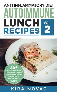 portada Anti Inflammatory Diet: Autoimmune Lunch Recipes: 35+ Anti Inflammation Diet Recipes To Fight Autoimmune Disease, Reduce Pain & Restore Health (en Inglés)