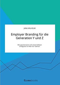 portada Employer Branding für die Generation y und z. Wie Positionieren Sich Unternehmen Erfolgreich im war for Talents? (in German)