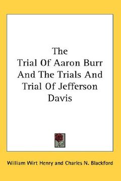 portada the trial of aaron burr and the trials and trial of jefferson davis
