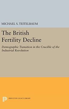 portada The British Fertility Decline: Demographic Transition in the Crucible of the Industrial Revolution (Princeton Legacy Library) (en Inglés)