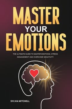 portada Master Your Emotions: The Ultimate Guide to Master Emotions, Stress Management and Overcome Negativity (in English)