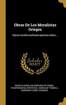 portada Obras de los Moralistas Griegos: Marco Aurelio-Teofrasto-Epicteto-Cebes.
