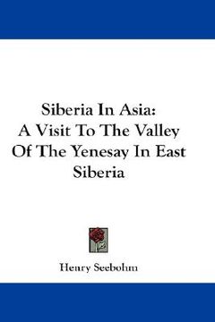 portada siberia in asia: a visit to the valley of the yenesay in east siberia (en Inglés)