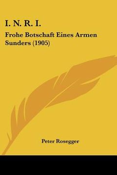 portada i. n. r. i.: frohe botschaft eines armen sunders (1905) (en Inglés)