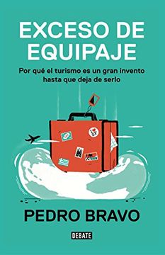 portada Exceso de equipaje: Por qué el turismo es un gran invento hasta que deja de serlo (Spanish Edition)