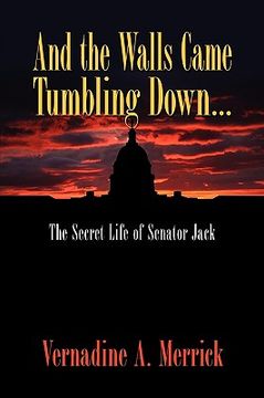 portada and the walls came tumbling down, the secret life of senator jack (en Inglés)