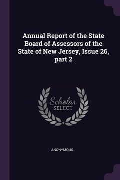 portada Annual Report of the State Board of Assessors of the State of New Jersey, Issue 26, part 2 (in English)