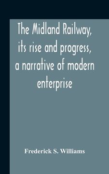 portada The Midland Railway, Its Rise And Progress, A Narrative Of Modern Enterprise (in English)