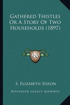 portada gathered thistles or a story of two households (1897) (en Inglés)