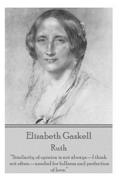 portada Elizabeth Gaskell - Ruth: "Similarity of opinion is not always-I think not often-needed for fullness and perfection of love."