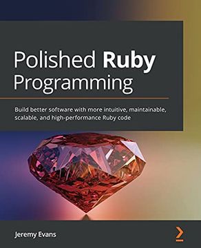 portada Polished Ruby Programming: Build Better Software With More Intuitive, Maintainable, Scalable, and High-Performance Ruby Code 