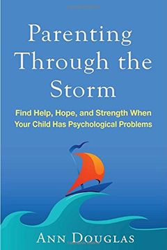 portada Parenting Through the Storm: Find Help, Hope, and Strength When Your Child Has Psychological Problems