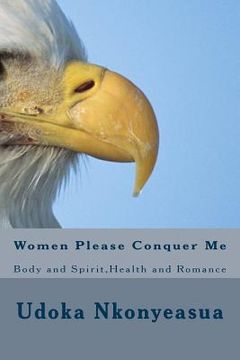 portada Women Please Conquer Me: Body and Spirit, Health and Romance (en Inglés)
