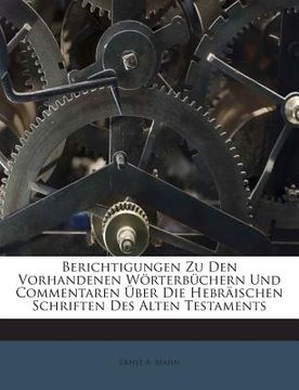 portada Berichtigungen Zu Den Vorhandenen Worterbuchern Und Commentaren Uber Die Hebraischen Schriften Des Alten Testaments (en Alemán)