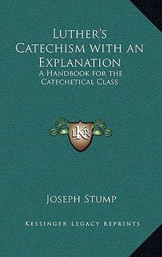 portada luther's catechism with an explanation: a handbook for the catechetical class (en Inglés)