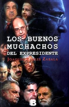 Libro Los Buenos Muchachos Del Expresidente Robles Zabala Joaquinediciones B Isbn 9789588850610 Comprar En Buscalibre