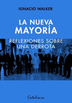 portada La Nueva Mayoría. Reflexiones Sobre una Derrota (in Spanish)