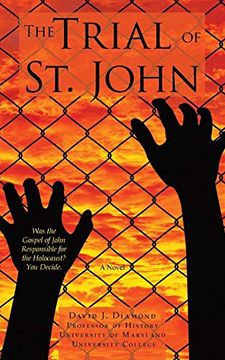 portada The Trial of st. John: Was the Gospel of John Responsible for the Holocaust? You Decide. (en Inglés)