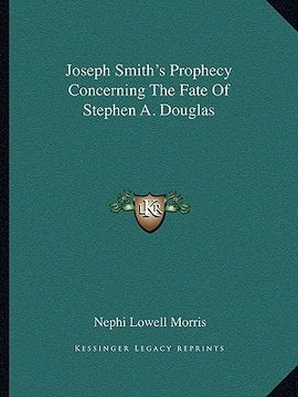 portada joseph smith's prophecy concerning the fate of stephen a. douglas (en Inglés)