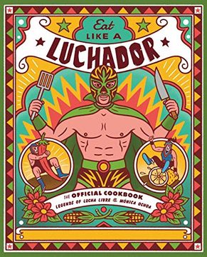 portada Eat Like a Luchador: The Official Cookbook (en Inglés)