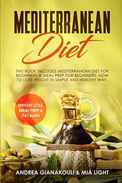 portada Mediterranean Diet: This Book Inlcudes: Mediterranean Diet for Beginners & Meal Prep for Beginners. How to Lose Weight in Simple and Healthy Way. Weight Loss, Meal Prep & fat Burn (en Inglés)
