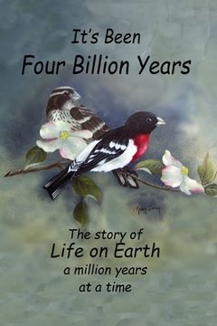 portada It's Been Four Billion Years: The Story of Life on Earth a Million Years at a Time (en Inglés)