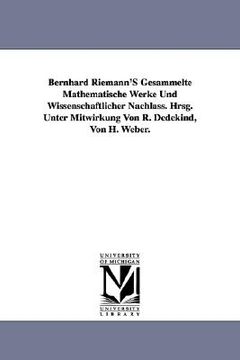 portada bernhard riemann's gesammelte mathematische werke und wissenschaftlicher nachlass. hrsg. unter mitwirkung von r. dedekind, von h. weber. (en Inglés)