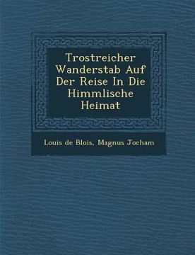 portada Trostreicher Wanderstab Auf Der Reise In Die Himmlische Heimat (en Alemán)