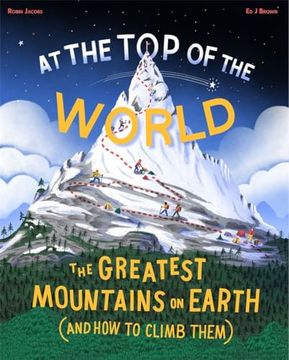 portada At the Top of the World: The Greatest Mountains on Earth (and How to Climb Them)