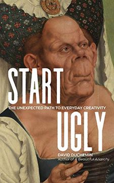 portada Start Ugly: The Unexpected Path to Everyday Creativity (en Inglés)
