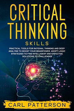 portada Critical Thinking Skills: Practical Tools for Rational Thinking and Deep Analysis to Boost Your Brainpower. Adopt Logic Strategies to Find Intelligent and Effective Solutions to Challenges 