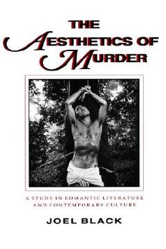 portada the aesthetics of murder: a study in romantic literature and contemporary culture (en Inglés)