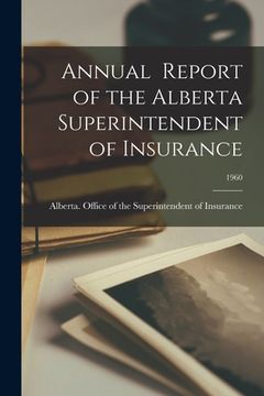 portada Annual Report of the Alberta Superintendent of Insurance; 1960