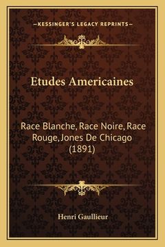 portada Etudes Americaines: Race Blanche, Race Noire, Race Rouge, Jones De Chicago (1891) (in French)