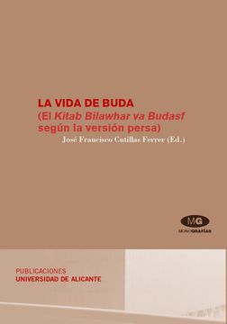 portada La Vida de Buda: El Kitab Bilawhar va Budasf Según la Versión Persa (Monografías)
