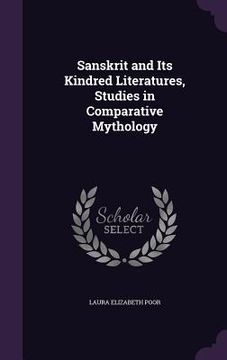 portada Sanskrit and Its Kindred Literatures, Studies in Comparative Mythology
